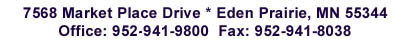 7568 Market Place Dr. Eden Prairie, MN 55344 Office: 952-841-9800  Fax: 952-941-8038